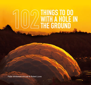 Cover image for 9780956221353 - 102 Things to Do with a Hole in the Ground