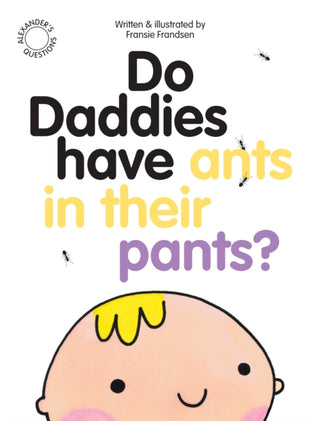 Supplemental image for 9780956828767 - Do Daddies have Ants in their Pants?