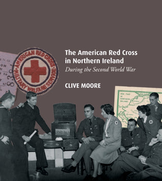 Cover image for 9780992930189 - The American Red Cross in Northern Ireland during the Second World War