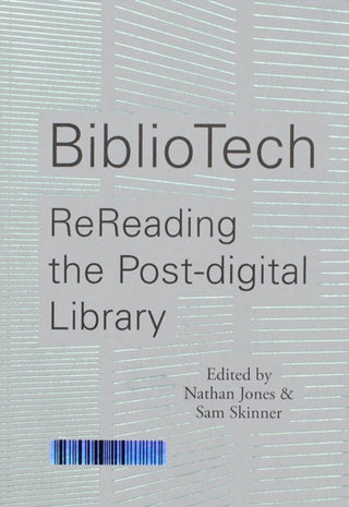 Cover image for 9780993248788 - BiblioTech: ReReading the Post-digital Library