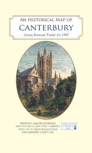 Cover image for 9780993469886 - An Historical Map of Canterbury from medieval times to 1907