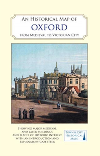 Cover image for 9780993469893 - An Historical Map of Oxford: From Medieval to Victorian Times  (New Edition)
