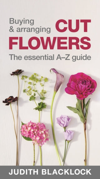 Cover image for 9780993571503 - Buying & Arranging Cut Flowers - The Essential A-Z Guide