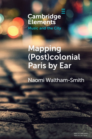 Cover image for 9781009054652 - Mapping (Post)colonial Paris by Ear