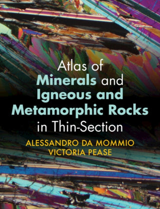 Cover image for 9781009112055 - Atlas of Minerals and Igneous and Metamorphic Rocks in Thin-Section