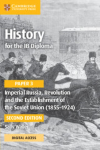 Cover image for 9781009189736 - History for the IB Diploma Paper 3 Imperial Russia, Revolution and the Establishment of the Soviet Union (1855–1924) Coursebook with Digital Access (2 Years)