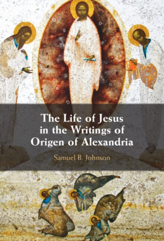 Cover image for 9781009465601 - The Life of Jesus in the Writings of Origen of Alexandria