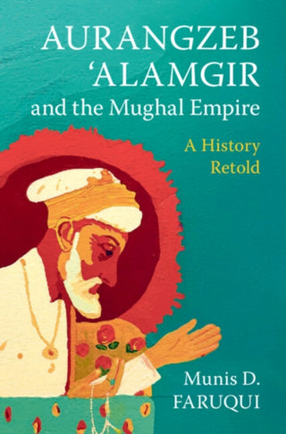 Cover image for 9781009683371 - Aurangzeb ‘Alamgir and the Mughal Empire