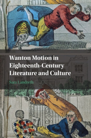 Cover image for 9781009754477 - Wanton Motion in Eighteenth-Century Literature and Culture