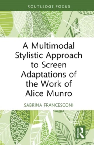 Cover image for 9781032025476 - A Multimodal Stylistic Approach to Screen Adaptations of the Work of Alice Munro