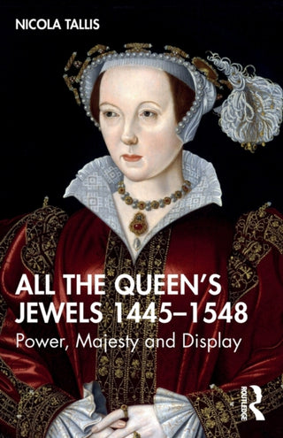 Cover image for 9781032065021 - All the Queen's Jewels, 1445-1548