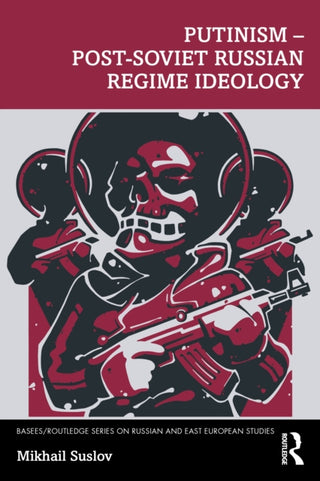 Cover image for 9781032153889 - Putinism - Post-Soviet Russian Regime Ideology