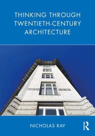 Cover image for 9781032156125 - Thinking Through Twentieth-Century Architecture