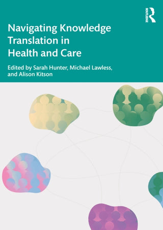 Cover image for 9781032158570 - Navigating Knowledge Translation in Health and Care