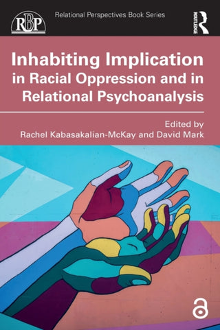 Cover image for 9781032207704 - Inhabiting Implication in Racial Oppression and in Relational Psychoanalysis