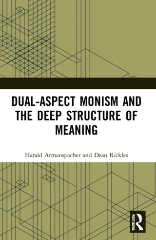 Cover image for 9781032219202 - Dual-Aspect Monism and the Deep Structure of Meaning