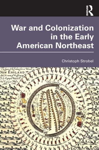 Cover image for 9781032223285 - War and Colonization in the Early American Northeast