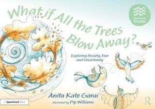 Cover image for 9781032233994 - What if All the Trees Blow Away?: Exploring Anxiety, Fear and Uncertainty