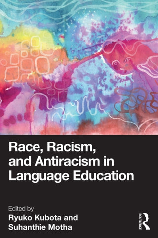 Cover image for 9781032245317 - Race, Racism, and Antiracism in Language Education