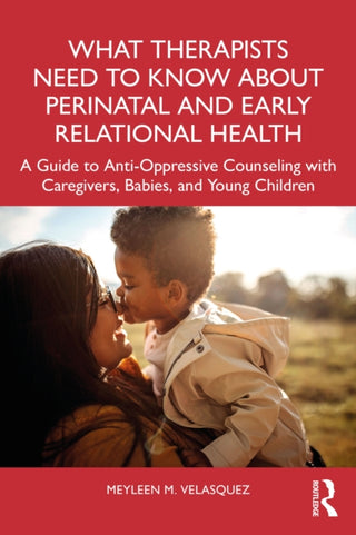 Cover image for 9781032256504 - What Therapists Need to Know About Perinatal and Early Relational Health