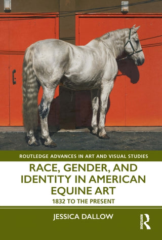 Cover image for 9781032258164 - Race, Gender and Identity in American Equine Art, 1832 to the Present