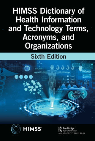 Cover image for 9781032259949 - HIMSS Dictionary of Health Information and Technology Terms, Acronyms, and Organizations