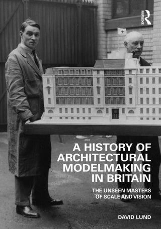 Cover image for 9781032286785 - A History of Architectural Modelmaking in Britain