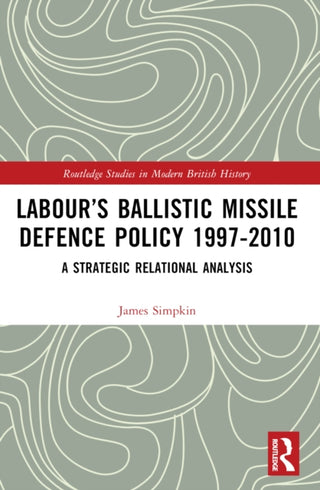 Supplemental image for 9781032289281 - Labour’s Ballistic Missile Defence Policy 1997-2010