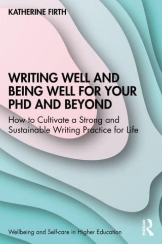 Cover image for 9781032310817 - Writing Well and Being Well for Your PhD and Beyond