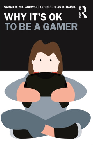 Cover image for 9781032312132 - Why It's OK to Be a Gamer