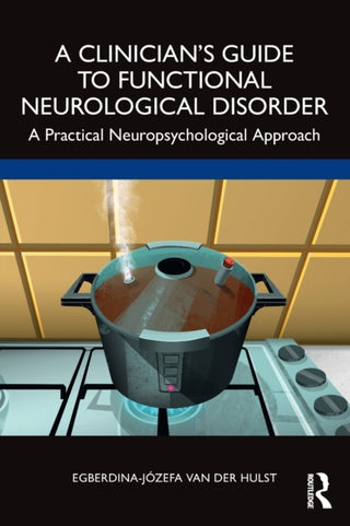 Cover image for 9781032312859 - A Clinician’s Guide to Functional Neurological Disorder