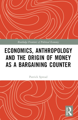 Cover image for 9781032322308 - Economics, Anthropology and the Origin of Money as a Bargaining Counter