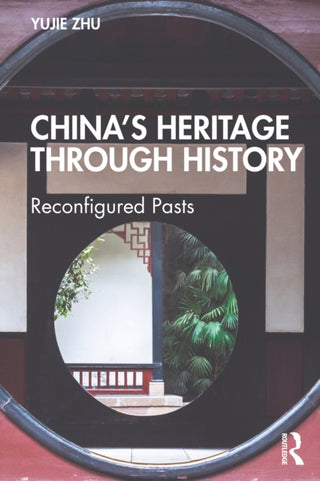 Cover image for 9781032395661 - China’s Heritage through History