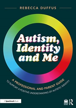 Cover image for 9781032396521 - Autism, Identity and Me: A Professional and Parent Guide to Support a Positive Understanding of Autistic Identity