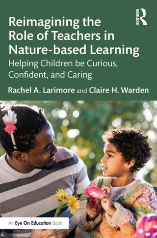 Cover image for 9781032399409 - Reimagining the Role of Teachers in Nature-based Learning
