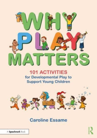Cover image for 9781032420707 - Why Play Matters: 101 Activities for Developmental Play to Support Young Children