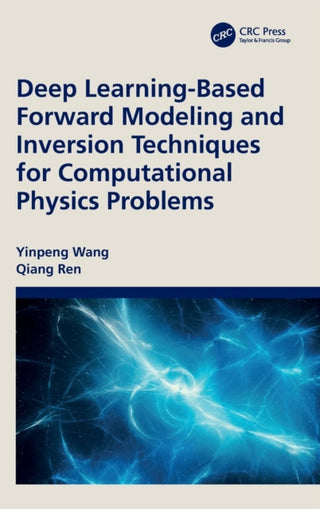 Cover image for 9781032502984 - Deep Learning-Based Forward Modeling and Inversion Techniques for Computational Physics Problems