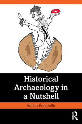 Supplemental image for 9781032507538 - Historical Archaeology in a Nutshell