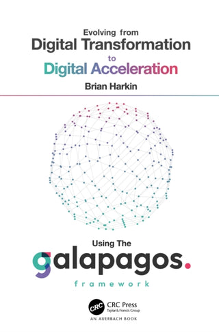 Supplemental image for 9781032511115 - Evolving from Digital Transformation to Digital Acceleration Using The Galapagos Framework