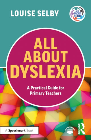 Cover image for 9781032512877 - All About Dyslexia - a Practical Guide for Primary Teachers