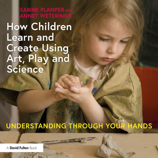Supplemental image for 9781032523811 - How Children Learn and Create Using Art, Play and Science