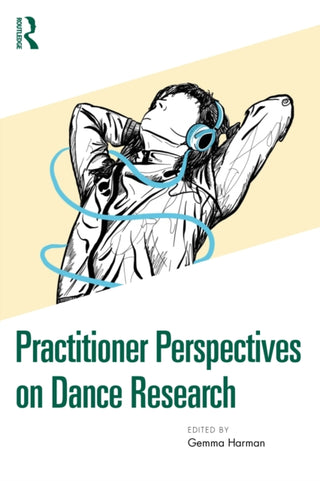 Cover image for 9781032566795 - Practitioner Perspectives on Dance Research