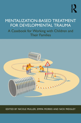 Cover image for 9781032646039 - Mentalization-Based Treatment for Developmental Trauma