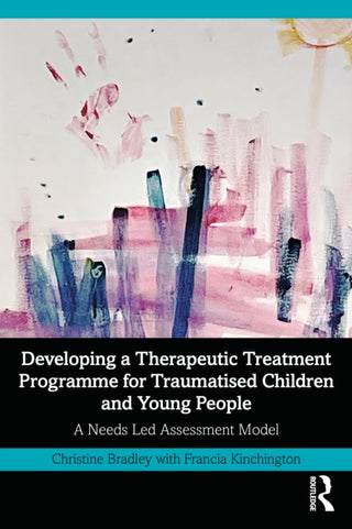 Cover image for 9781032657561 - Developing a Therapeutic Treatment Programme for Traumatised Children and Young People