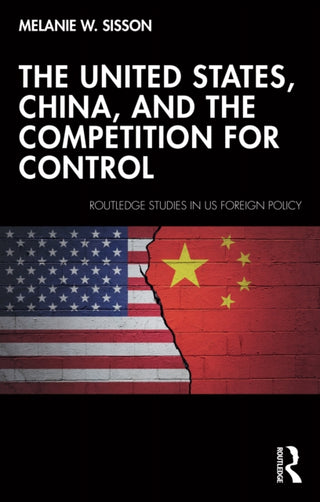 Cover image for 9781032723341 - The United States, China, and the Competition for Control