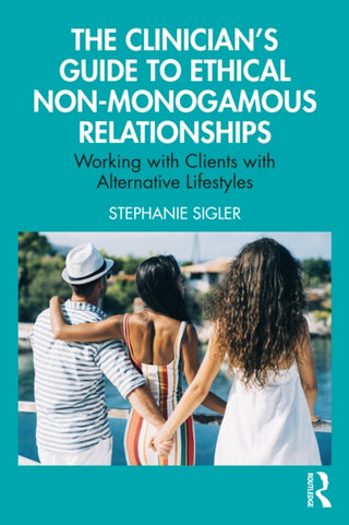 Cover image for 9781032729787 - The Clinician's Guide to Ethical Non-Monogamous Relationships