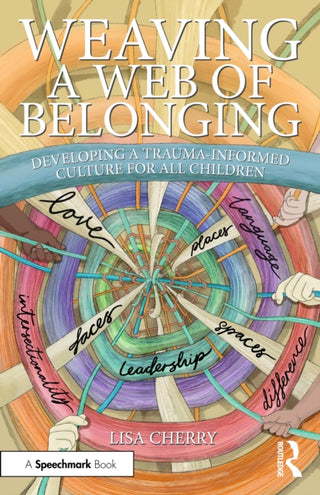 Cover image for 9781032730813 - Weaving a Web of Belonging: Developing a Trauma-Informed Culture for All Children