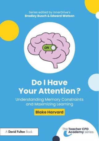 Cover image for 9781032750279 - Do I Have Your Attention? Understanding Memory Constraints and Maximizing Learning