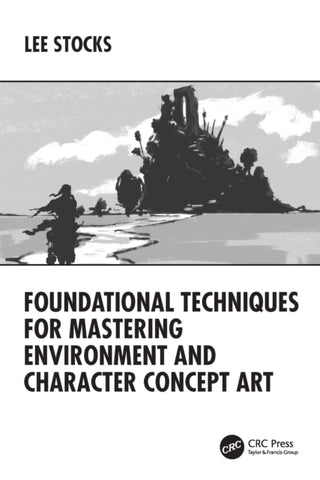 Cover image for 9781032769899 - Foundational Techniques for Mastering Environment and Character Concept Art