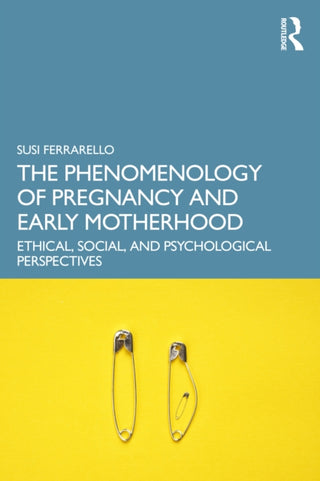 Cover image for 9781032791968 - The Phenomenology of Pregnancy and Early Motherhood